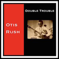 Otis Rush. Double&nbsp;Trouble