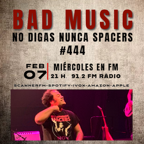 BAD MUSIC #444. NO DIGAS NUNCA SPACERS