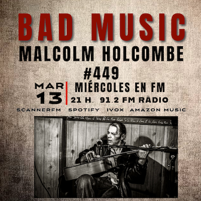 BAD MUSIC #449. MALCOLM HOLCOMBE