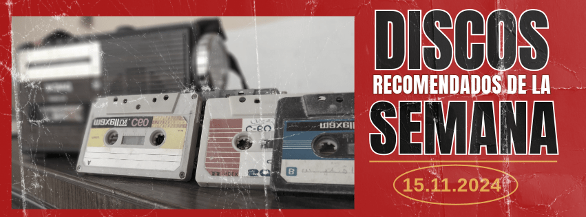DISCOS RECOMENDADOS DE LA SEMANA.&nbsp;15.11.24