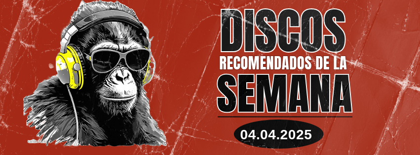 DISCOS RECOMENDADOS DE LA SEMANA.&nbsp;04.04.25