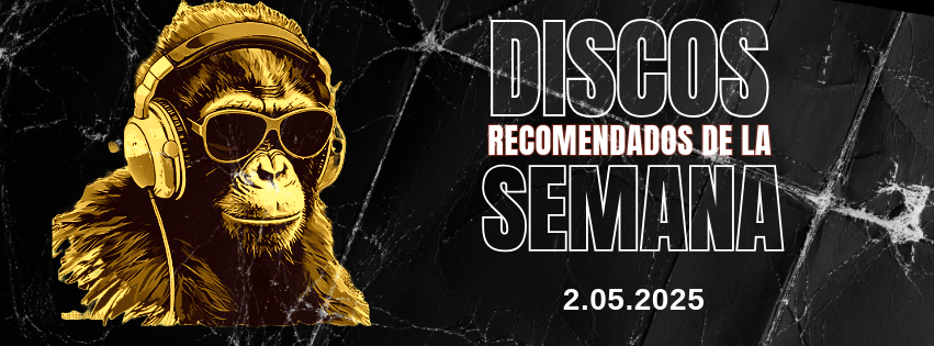 DISCOS RECOMENDADOS DE LA SEMANA.&nbsp;2.05.25