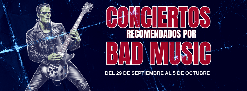 CONCIERTOS RECOMENDADOS POR BAD MUSIC. DEL 29 DE SEPTIEMBRE AL 5 DE OCTUBRE