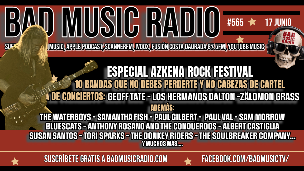 BAD MUSIC RADIO #565. ESPECIAL AZKENA ROCK FESTIVAL